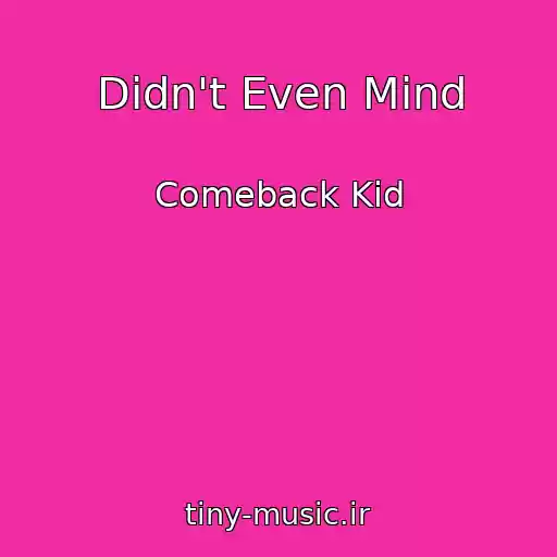 کاور آهنگ Didn't Even Mind از Comeback Kid