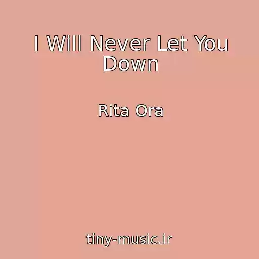 کاور آهنگ I Will Never Let You Down از Rita Ora