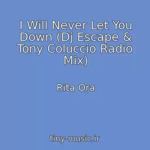 کاور آهنگ I Will Never Let You Down (Dj Escape & Tony Coluccio Radio Mix) از Rita Ora