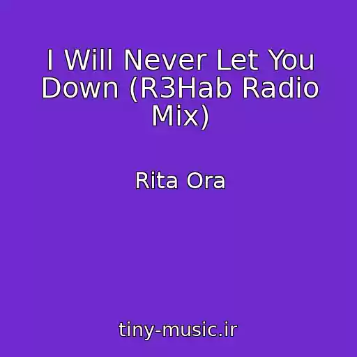 کاور آهنگ I Will Never Let You Down (R3Hab Radio Mix) از Rita Ora