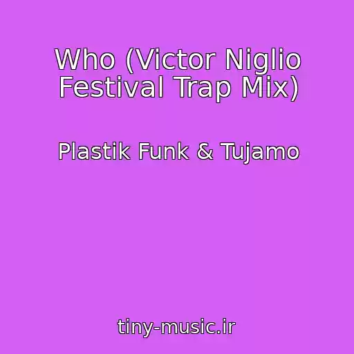 کاور آهنگ Who (Victor Niglio Festival Trap Mix) از Plastik Funk & Tujamo