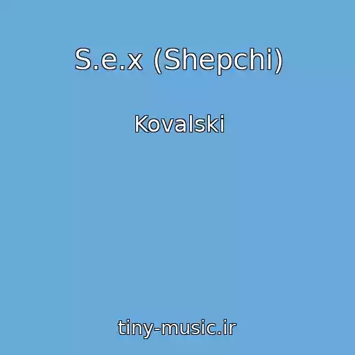 کاور آهنگ S.e.x (Shepchi) از Kovalski