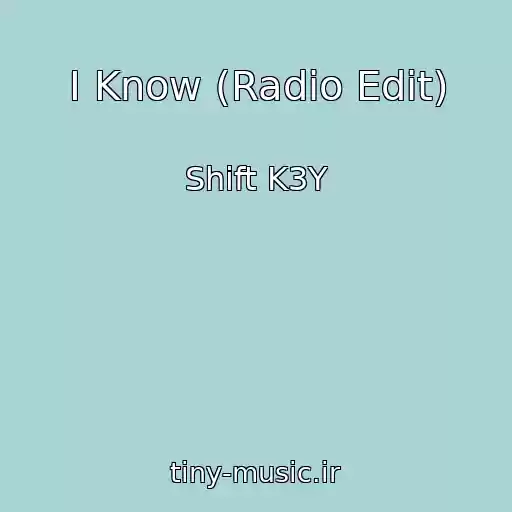 کاور آهنگ I Know (Radio Edit) از Shift K3Y