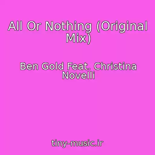 کاور آهنگ All Or Nothing (Original Mix) از Ben Gold Feat. Christina Novelli