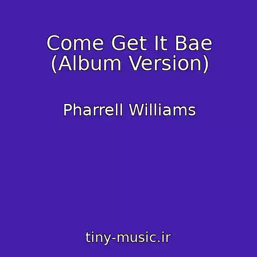 کاور آهنگ Come Get It Bae (Album Version) از Pharrell Williams