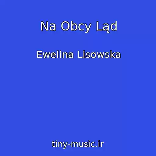کاور آهنگ Na Obcy Ląd از Ewelina Lisowska