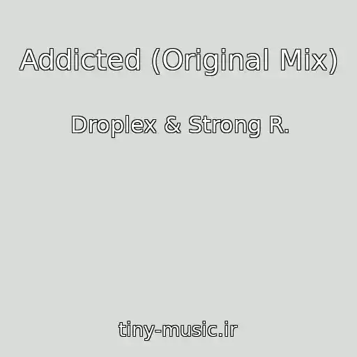 کاور آهنگ Addicted (Original Mix) از Droplex & Strong R.