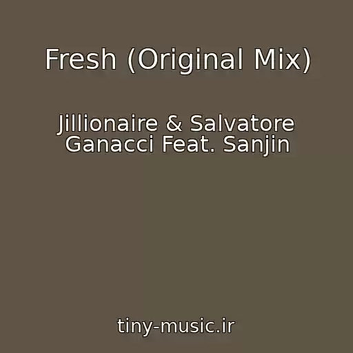 کاور آهنگ Fresh (Original Mix) از Jillionaire & Salvatore Ganacci Feat. Sanjin