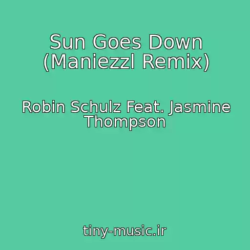کاور آهنگ Sun Goes Down (Maniezzl Remix) از Robin Schulz Feat. Jasmine Thompson