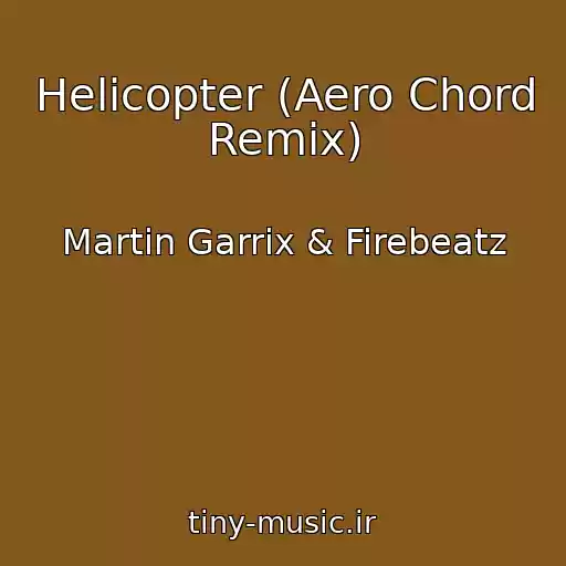 کاور آهنگ Helicopter (Aero Chord Remix) از Martin Garrix & Firebeatz