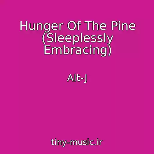کاور آهنگ Hunger Of The Pine (Sleeplessly Embracing) از Alt-J