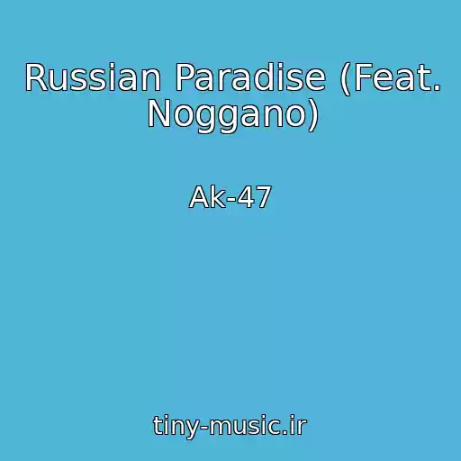 کاور آهنگ Russian Paradise (Feat. Noggano) از Ak-47
