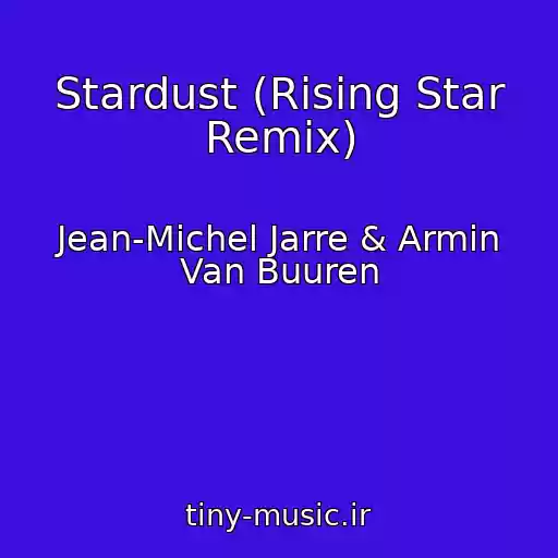 کاور آهنگ Stardust (Rising Star Remix) از Jean-Michel Jarre & Armin Van Buuren
