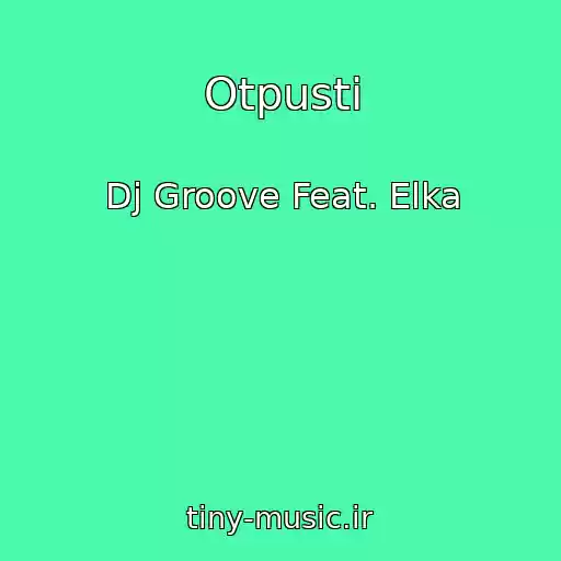 کاور آهنگ Otpusti از Dj Groove Feat. Elka