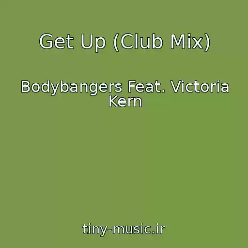 کاور آهنگ Get Up (Club Mix) از Bodybangers Feat. Victoria Kern