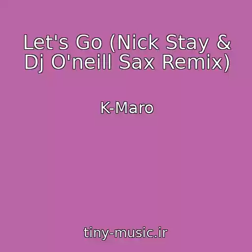 کاور آهنگ Let's Go (Nick Stay & Dj O'neill Sax Remix) از K-Maro