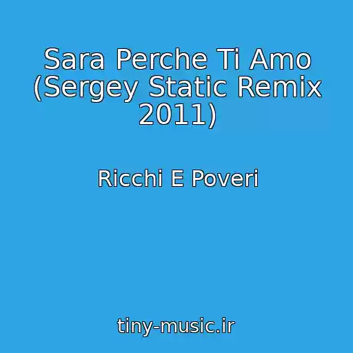 کاور آهنگ Sara Perche Ti Amo (Sergey Static Remix 2011) از Ricchi E Poveri
