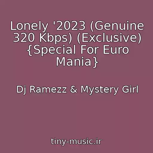 کاور آهنگ Lonely '2023 (Genuine 320 Kbps) (Exclusive) {Special For Euro Mania} از Dj Ramezz & Mystery Girl