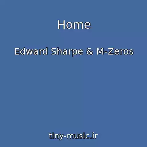 کاور آهنگ Home از Edward Sharpe & M-Zeros