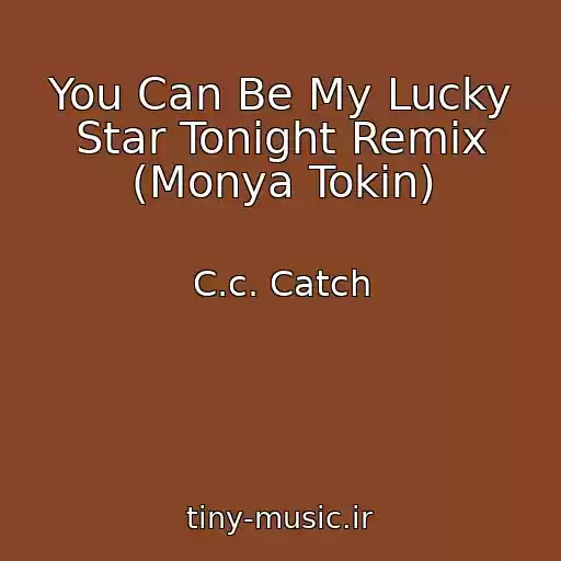 کاور آهنگ You Can Be My Lucky Star Tonight Remix (Monya Tokin) از C.c. Catch