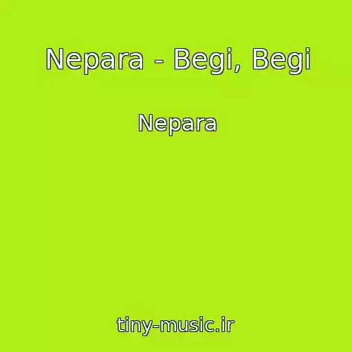 کاور آهنگ Nepara - Begi, Begi از Nepara
