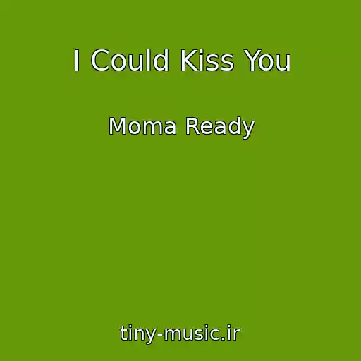 کاور آهنگ I Could Kiss You از Moma Ready
