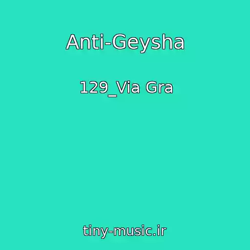 کاور آهنگ Anti-Geysha از 129_Via Gra
