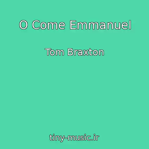 کاور آهنگ O Come Emmanuel از Tom Braxton