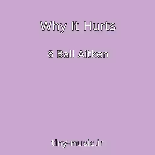 کاور آهنگ Why It Hurts از 8 Ball Aitken