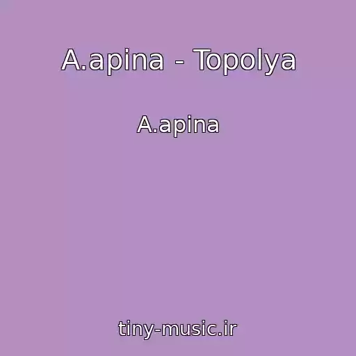 کاور آهنگ A.apina - Topolya از A.apina