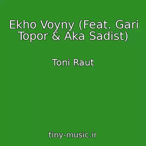 کاور آهنگ Ekho Voyny (Feat. Gari Topor & Aka Sadist) از Toni Raut