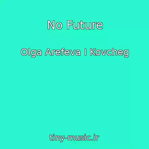 کاور آهنگ No Future از Olga Arefeva I Kovcheg
