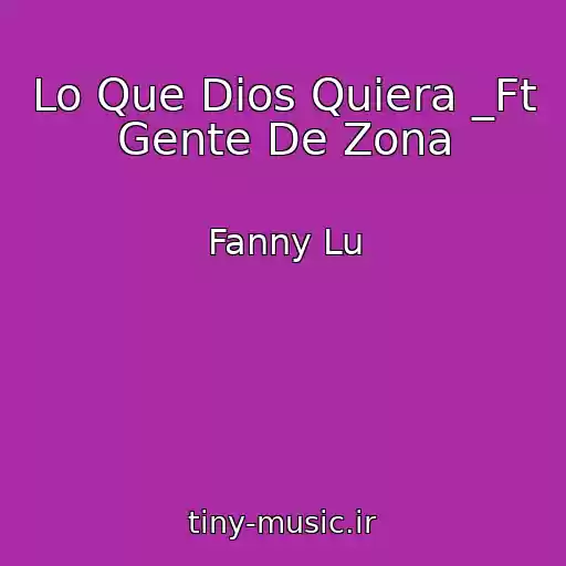 کاور آهنگ Lo Que Dios Quiera _Ft Gente De Zona از Fanny Lu