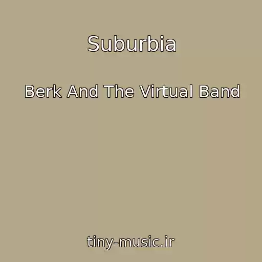 کاور آهنگ Suburbia از Berk And The Virtual Band
