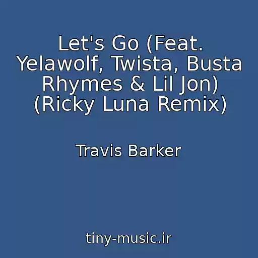 کاور آهنگ Let's Go (Feat. Yelawolf, Twista, Busta Rhymes & Lil Jon) (Ricky Luna Remix) از Travis Barker