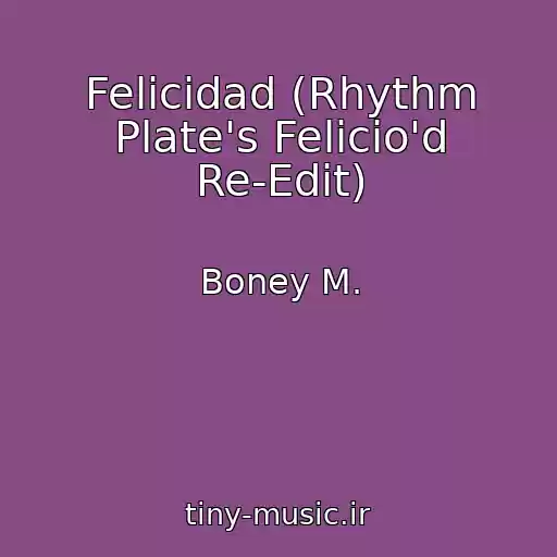 کاور آهنگ Felicidad (Rhythm Plate's Felicio'd Re-Edit) از Boney M.