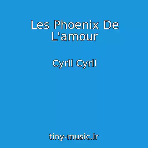 کاور آهنگ Les Phoenix De L'amour از Cyril Cyril