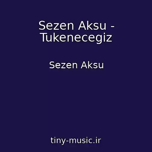 کاور آهنگ Sezen Aksu - Tukenecegiz از Sezen Aksu
