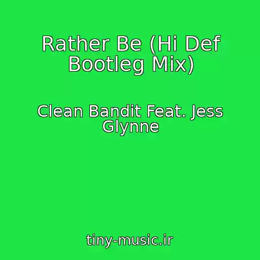 کاور آهنگ Rather Be (Hi Def Bootleg Mix) از Clean Bandit Feat. Jess Glynne