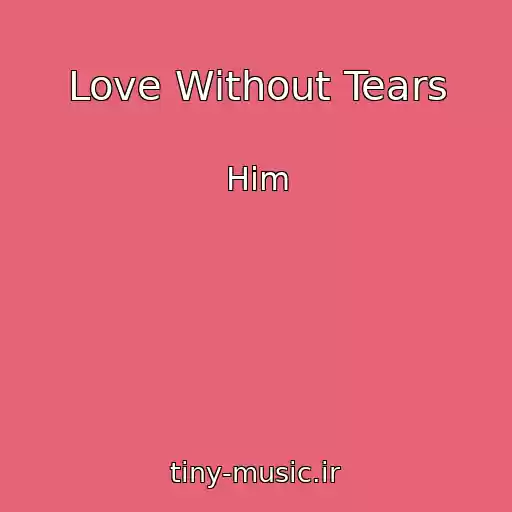 کاور آهنگ Love Without Tears از Him