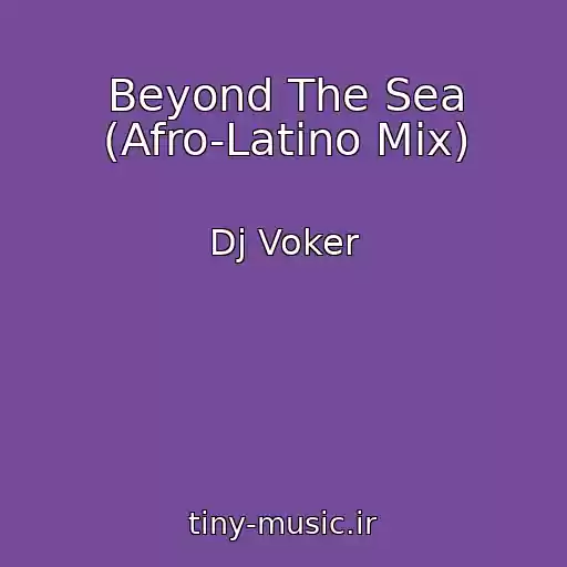 کاور آهنگ Beyond The Sea (Afro-Latino Mix) از Dj Voker