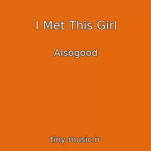 کاور آهنگ I Met This Girl از Alsogood