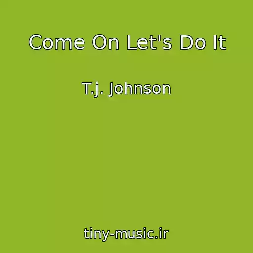 کاور آهنگ Come On Let's Do It از T.j. Johnson