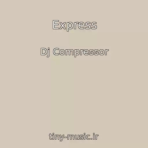 کاور آهنگ Express از Dj Compressor