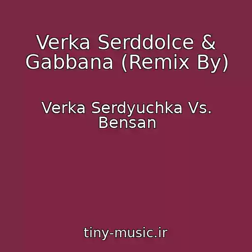 کاور آهنگ Verka Serddolce & Gabbana (Remix By) از Verka Serdyuchka Vs. Bensan