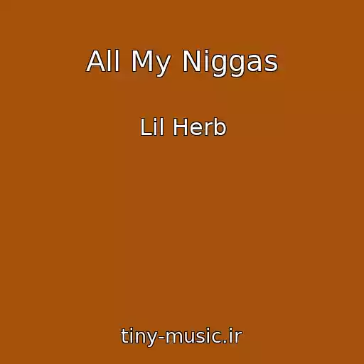 کاور آهنگ All My Niggas از Lil Herb
