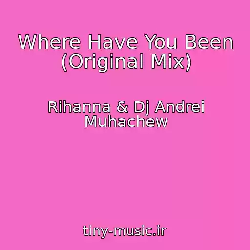 کاور آهنگ Where Have You Been (Original Mix) از Rihanna & Dj Andrei Muhachew