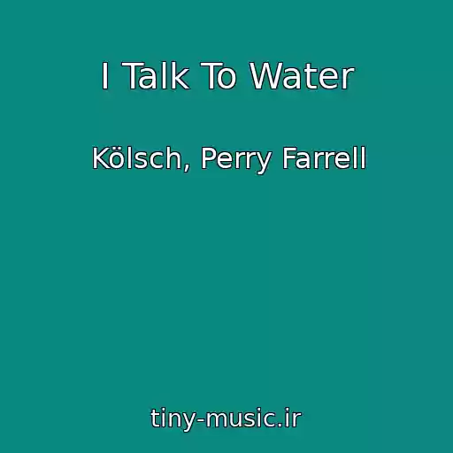 کاور آهنگ I Talk To Water از Kölsch, Perry Farrell