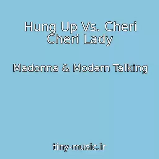 کاور آهنگ Hung Up Vs. Cheri Cheri Lady از Madonna & Modern Talking