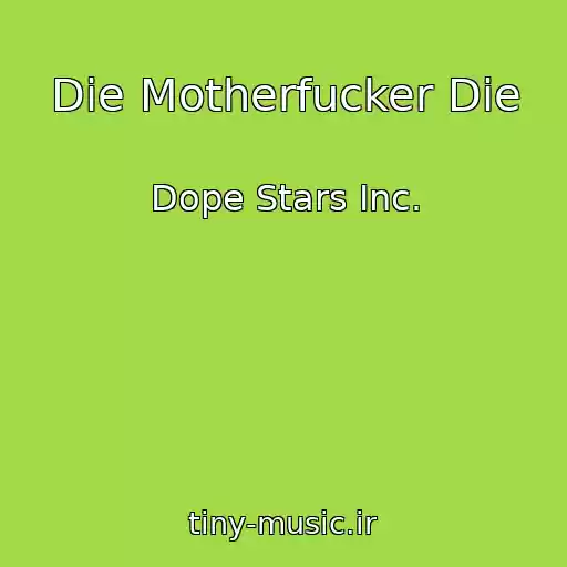 کاور آهنگ Die Motherfucker Die از Dope Stars Inc.